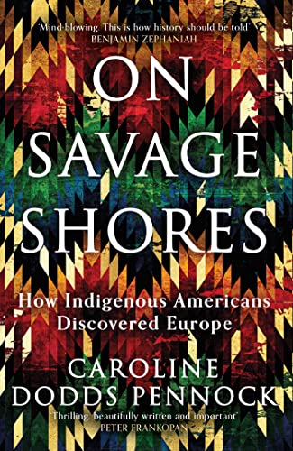 On Savage Shores: How Indigenous Americans Discovered Europe von Weidenfeld & Nicolson